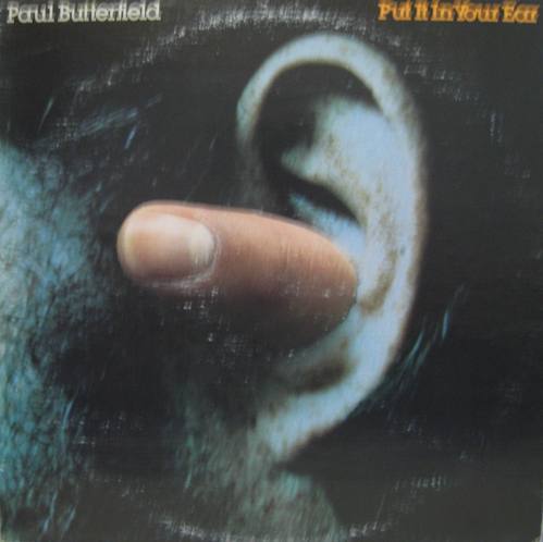 PAUL BUTTERFIELD - Put It In Your Ear