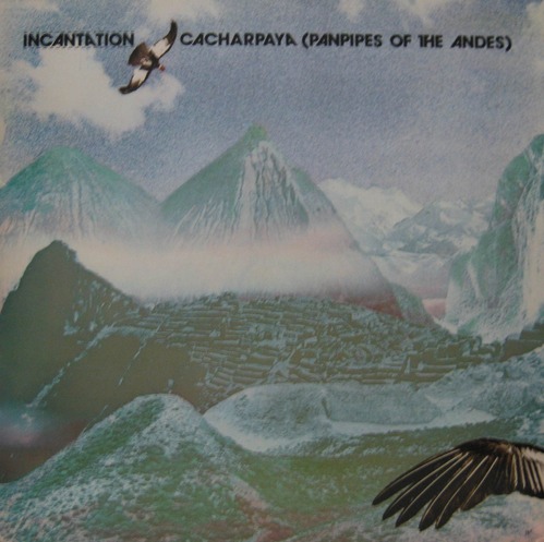 INCANTATION - CACHARPAYA (PANPIPES OF THE ANDES)