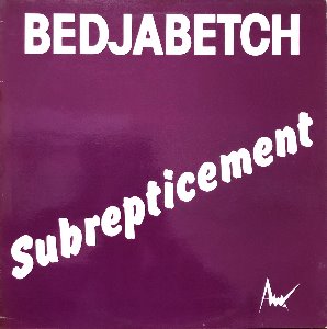 BEDJABETCH - Subrepticement (&quot;1970s French Fusion/Prog/Zeuhl&quot;)