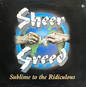 SHEER GREED - Sublime to the Ridiculous