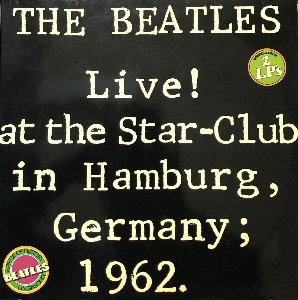 BEATLES - LIVE! AT THE STAR-CLUB IN HAMBURG GERMANY 1962 (2LP)