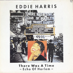 EDDIE HARRIS - THERE WAS A TIME-ECHO OF HARLEM