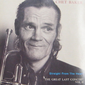CHET BAKER - STRAIGHT FROM THE HEART/THE GREAT LAST CONCERT VOL.II (CD)