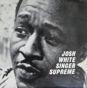 JOSH WHITE - SINGER SUPREME (The House Of The Rising Sun) &quot;Folk Blues&quot;