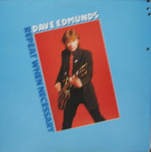 DAVE EDMUNDS - REPEAT WHEN NECESSARY