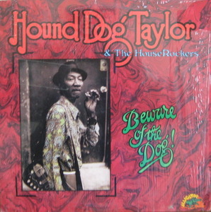 HOUND DOG TAYLOR - BEWARE OF THE DOG