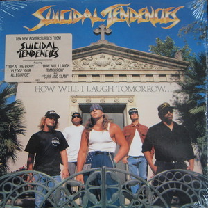SUICIDAL TENDENCIES - HOW WILL I LAUGH TOMORROW WHEN I CANT EVEN SMILE TODAY