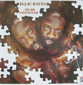ISAAC HAYES - ....TO BE CONTINUED