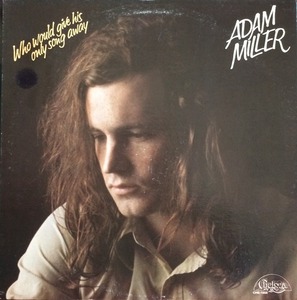 ADAM MILLER - WHO WOULD GIVE HIS ONLY SONG AWAY  &quot;Chelsea 1000 (1972)&quot;