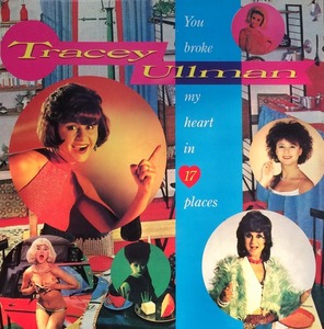 TRACEY ULLMAN - YOU BROKE MY HEART IN 17 PLACES
