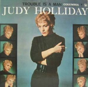 JUDY HOLLIDAY - Trouble Is A Man