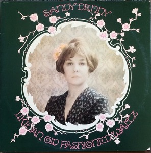 SANDY DENNY - Like An Old Fashioned Waltz (&quot;FAIRPORT..ISLAND PINK RIM&quot;)