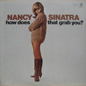 NANCY SINATRA - how does that grab you ?
