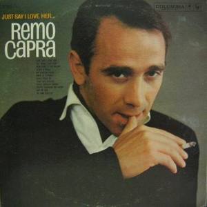 REMO CAPRA - Just Say I Love Her...