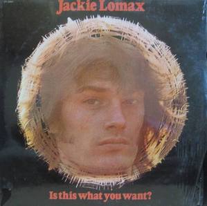 JACKIE LOMAX - Is This What You Want ? (미사용 음반)