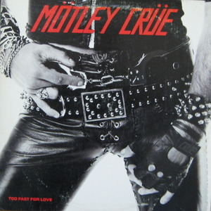 MOTLEY CRUE - TOO FAST FOR LOVE 