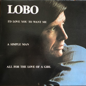 LOBO - I&#039;D LOVE YOU TO WANT ME/A SIMPLE MAN