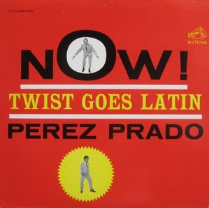 PEREZ PRADO - Now ! Twist Goes Latin 